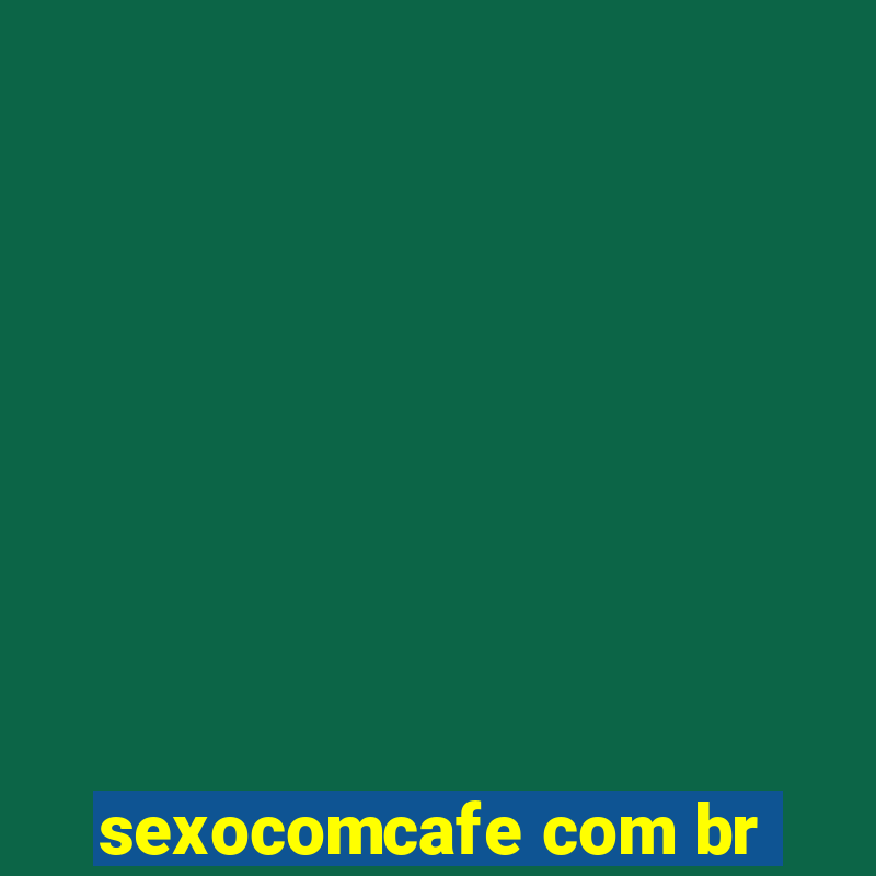 sexocomcafe com br